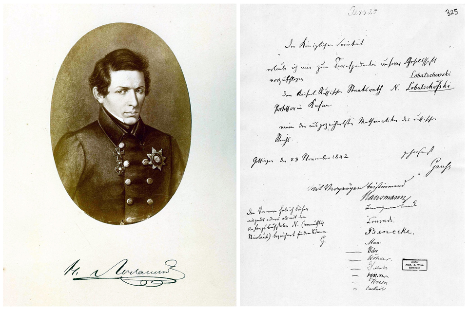 Left: portrait of Nikolay Ivanovich Lobachevsky (1792–1856) with his signature. Right: C. F. Gauss’ letter of 23 November 1842 to the Royal Society of Sciences in Göttingen, nominating Lobachevsky as a corresponding member. It reads: “To the Royal Society. Allow me to propose as a correspondent of our Society the Russian Imperial State Councillor N. Lobachevsky, professor in Kazan, one of the most outstanding mathematicians of the Russian state. Yours faithfully, Gauss”